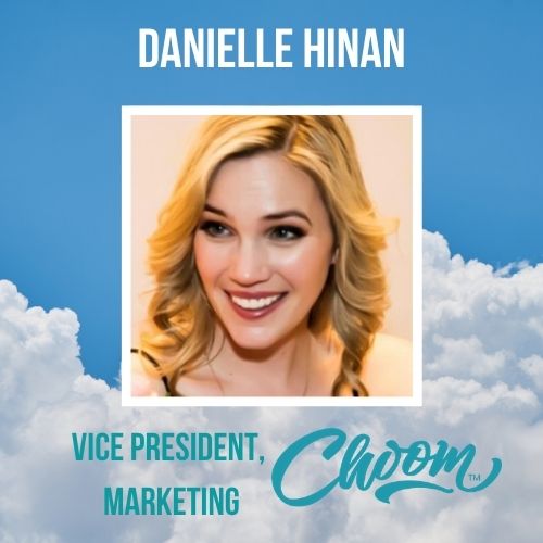 Danielle Hinan, Choom's VP Marketing